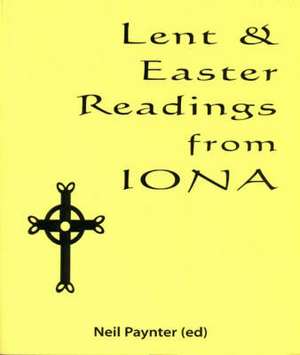 Lent and Easter Readings from Iona de Neil Paynter