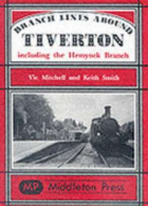 Branch Lines Around Tiverton Including the Hemyock Branch de Keith Smith