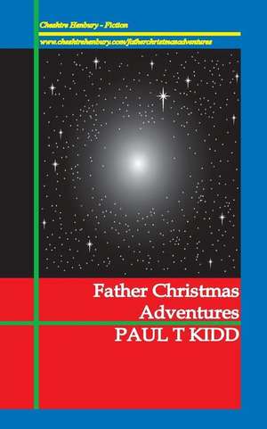 Father Christmas Adventures: Unexpected Tales of Christmas Magic de Kidd, Paul T.