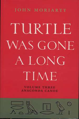 Turtle Was Gone a Long Time: Anaconda Canoe de John Moriarty