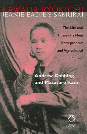 Kawada Ryōkichi - Jeanie Eadie's Samurai: The Life and Times of a Meiji Entrepreneur and Agricultural Pioneer de Andrew Cobbing