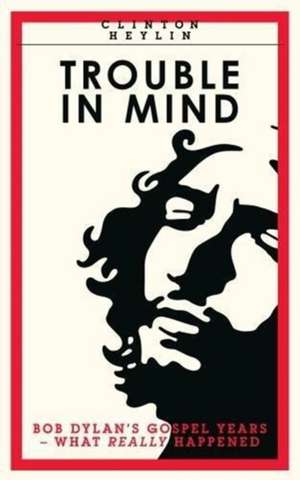 Trouble In Mind de Clinton Heylin