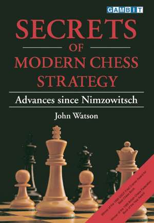 Secrets of Modern Chess Strategy de John Watson