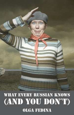 What Every Russian Knows (and You Don't) de Olga Fedina