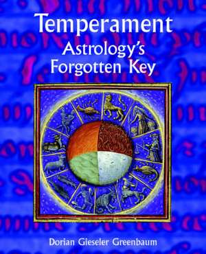 Temperament - Astrology's Forgotten Key: An Astrological Guide to Dealing with Loss de Dorian Gieseler Greenbaum