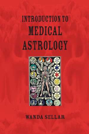 An Introduction to Medical Astrology: The Hellenistic Legacy de Wanda Sellar