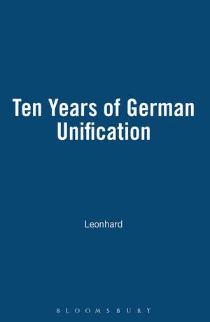 Ten Years of German Unification de Leonhard