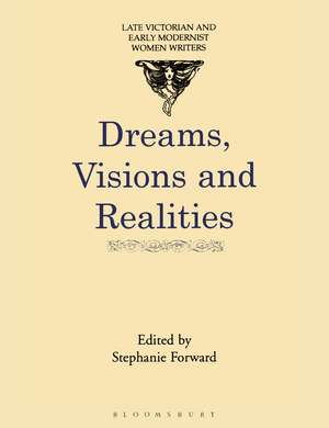 Dreams, Visions and Realities: An anthology of short stories by turn-of-the-century women writers de Stephanie Forward