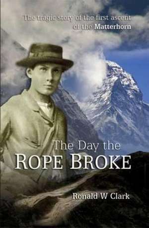 The Day the Rope Broke de Ronald W. Clark