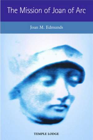 The Mission of Joan of Arc de Joan M. Edmunds