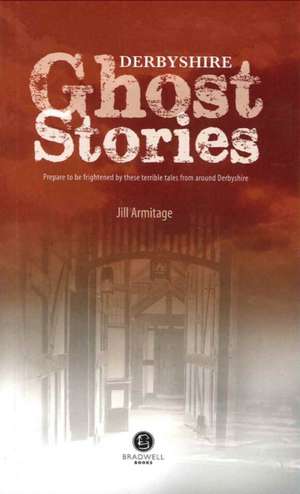 Derbyshire Ghost Stories de Jill Armitage