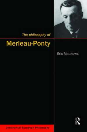 The Philosophy of Merleau-Ponty de Eric Matthews