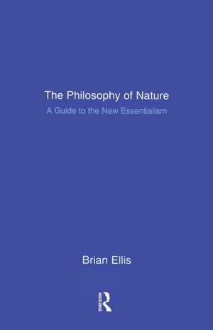 The Philosophy of Nature: A Guide to the New Essentialism de Brian Ellis