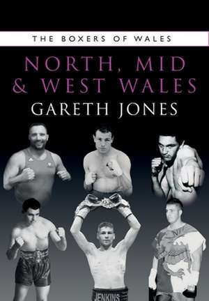 The Boxers of North, Mid and West Wales de Jones Gareth