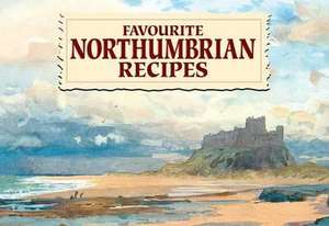 Favourite Northumbrian Recipes de Recipes