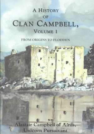 A History of Clan Campbell: From Origins to Flodden de Alastair Campbell