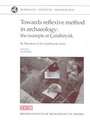 Towards Reflexive Method in Archaeology: The Example of Catalhoyuk de Ian Hodder