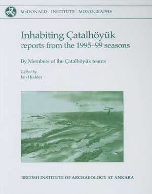 Inhabiting Catalhoyuk de Ian Hodder