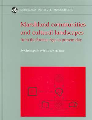 Marshland Communities and Cultural Landscape: The Haddenham Project Volume II de Christopher Evans