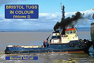 Bristol Tugs in Colour: Volume 2 de Bernard McCall