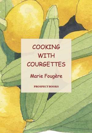 Cooking with Courgettes de Marie Fougere