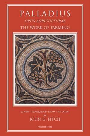 Palladius: Opus Agriculturae The Work of Farming de John G. Fitch