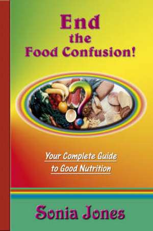 End the Food Confusion de Sonia Jones