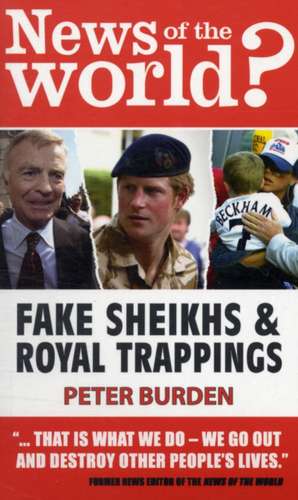 News of the World?: Fake Shiekhs and Royal Trappings de Peter Burden