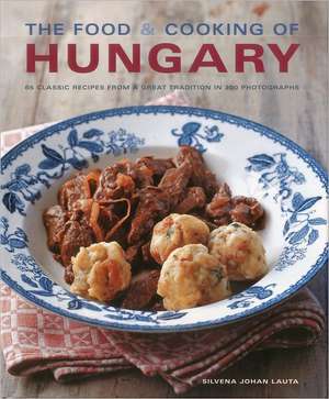 The Food & Cooking of Hungary: 65 Classic Recipes from a Great Tradition de Silvena Rowe