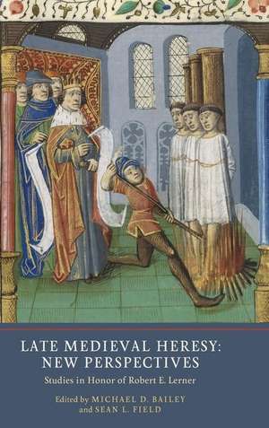 Late Medieval Heresy: New Perspectives – Studies in Honor of Robert E. Lerner de Michael D. Bailey