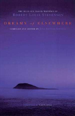 Dreams of Elsewhere: Selected Travel Writings of Robert Louis Stevenson de June Skinner Sawyers