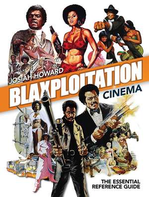 Blaxploitation Cinema: The Essential Reference Guide de Josiah Howard