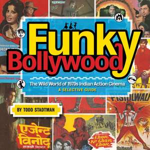 Funky Bollywood: The Wild World of 1970s Indian Action Cinema de Todd Stadtman