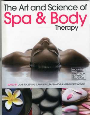 Art and Science of Spa and Body Therapy: Confessions of a Plastic Surgery Addict de Jane Foulston