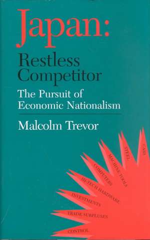 Japan - Restless Competitor: The Pursuit of Economic Nationalism de Malcolm Trevor