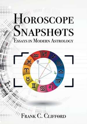 Horoscope Snapshots: Essays in Modern Astrology de Frank C. Clifford