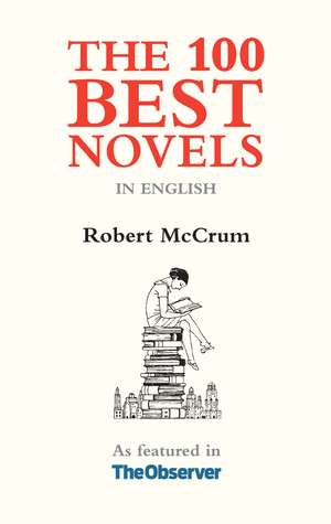 The 100 Best Novels: In the English Language de Robert McCrum