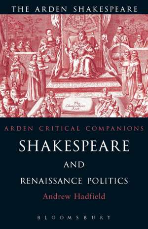 Shakespeare and Renaissance Politics de Andrew Hadfield