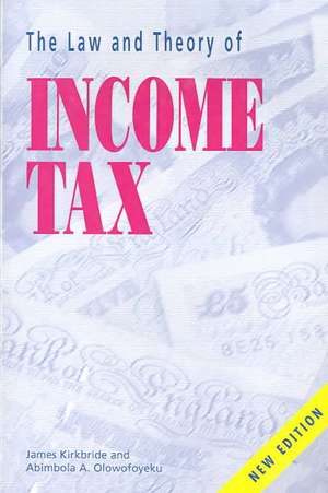 Law and Theory of Income Tax - New Ed.: New Edition de James Kirkbride