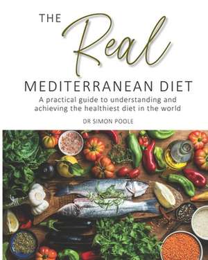 The Real Mediterranean Diet de Simon Poole