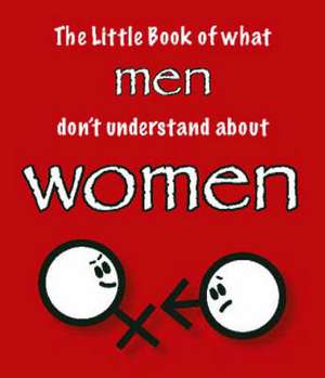 Little Book of What Men Don't Understand About Women de Martin Ellis