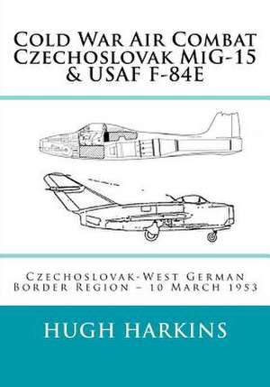 Cold War Air Combat, Czechoslovak MIG-15 & USAF F-84e de Hugh Harkins