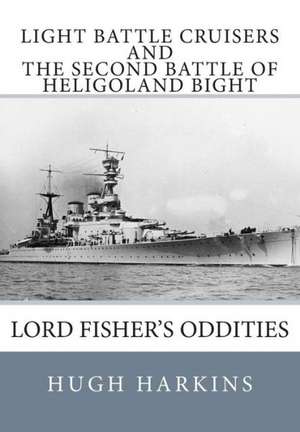 Light Battle Cruisers and the Second Battle of Heligoland Bight: Lord Fisher's Oddities