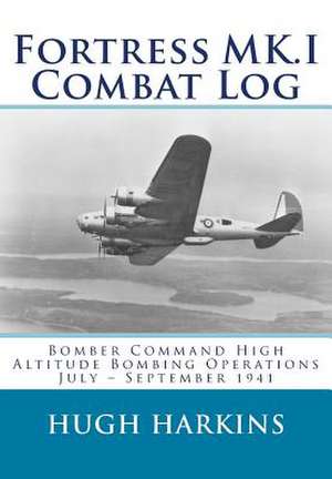 Fortress Mk.I Combat Log: Bomber Command High Altitude Bombing Operations, July - September 1941