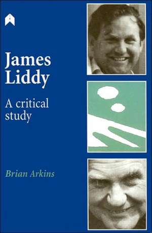 James Liddy: A Critical Study de Brian Arkins