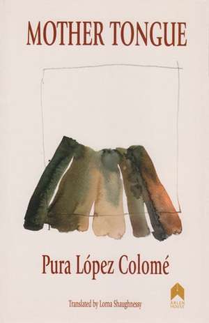 Mother Tongue: Selected Poems de Pura Lopez Colome