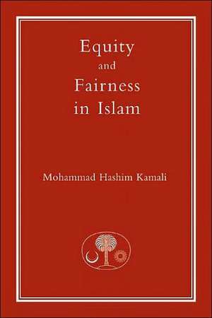 Equity and Fairness in Islam de Mohammad Hashim Kamali