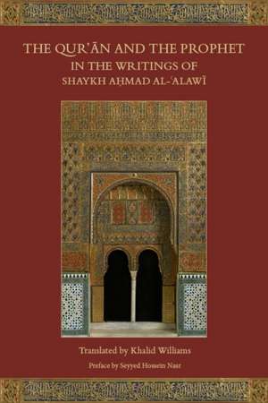 The Qur'an and the Prophet in the Writings of Shaykh Ahmad Al-Alawi: A Legal Study with Applications de Khalid Williams