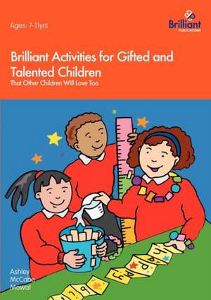 Brilliant Activities for Gifted and Talented Children That Other Children Will Love Too de Ashley McCabe Mowat