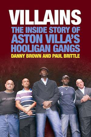 Villains: The Inside Story of Aston Villa's Hooligan Gangs de Danny Brown